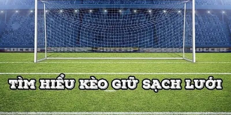 Kèo Giữ Sạch Lưới | Các Hình Thức Đặt Cược Phổ Biến KING88 4 Những chiến thuật cá cược kèo trắng bảng hiệu quả cao